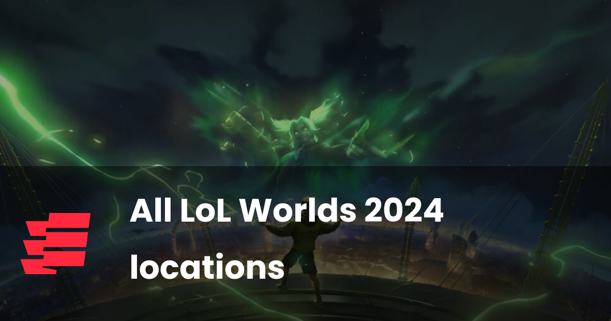 All LoL Worlds 2024 locations esports.gg